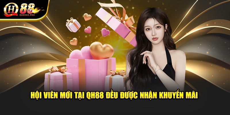 Hội viên mới tại nhà cái QH 88 đều được nhận khuyến mãi